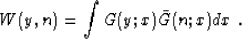 \begin{displaymath}
 W (y, n) = \int G (y;x) \bar{G} (n;x) dx \;.\end{displaymath}