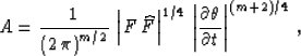 \begin{displaymath}
 A = \frac{1}{\left(2\,\pi\right)^{m/2}} \,
\left\vert F\,\w...
 ...\vert\frac{\partial \theta}{\partial t}\right\vert^{(m+2)/4}\;,\end{displaymath}
