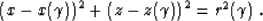 \begin{displaymath}
 \left(x-x (\gamma)\right)^2 + 
 \left(z-z (\gamma)\right)^2 = r^2 (\gamma)\;.\end{displaymath}