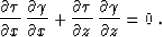 \begin{displaymath}
 \frac{\partial \tau}{\partial x}\,\frac{\partial \gamma}{\p...
 ...al \tau}{\partial z}\,\frac{\partial \gamma}{\partial z} = 0\;.\end{displaymath}