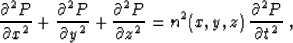 \begin{displaymath}
\frac{\partial^2 P}{\partial x^2} +
\frac{\partial^2 P}{\p...
...rtial z^2} =
n^2 (x,y,z)\,\frac{\partial^2 P}{\partial t^2}\;,\end{displaymath}