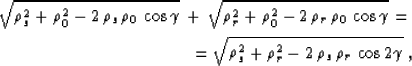 \begin{eqnarray}
\sqrt{\rho_s^2 + \rho_0^2 - 2\,\rho_s\,\rho_0\,\cos{\gamma}} \,...
 ... \sqrt{\rho_s^2 + \rho_r^2 - 2\,\rho_s\,\rho_r\,\cos{2\gamma}} \;,\end{eqnarray}