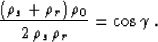 \begin{displaymath}
{{(\rho_s + \rho_r)\,\rho_0} \over {2\,\rho_s\,\rho_r}} = 
\cos{\gamma}\;.\end{displaymath}