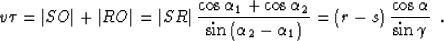 \begin{displaymath}
v \tau = \vert SO\vert+\vert RO\vert=\vert SR\vert\, {{\cos{...
 ...a_1\right)}} = (r-s)\,{\cos{\alpha} \over
\sin{\gamma}} \,\,\,.\end{displaymath}