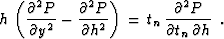 \begin{displaymath}
h \, \left( {\partial^2 P \over \partial y^2} - {\partial^2 ...
 ...n \, {\partial^2 P \over {\partial t_n \,
\partial h}} \,\,\, .\end{displaymath}
