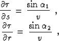 \begin{eqnarray}
{{\partial \tau} \over {\partial s}} \,=\,{ {\sin{\alpha_1}} \o...
 ...au} \over {\partial r}} \,=\, {{\sin{\alpha_2}} \over {v}}
\,\,\,,\end{eqnarray}