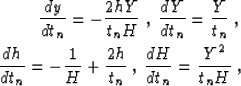 \begin{eqnarray}
{{{dy} \over {dt_n}} = - {{2 h Y} \over {t_n H}}}\;,\; 
{{{dY} ...
 ...\over t_n}}}\;,\;
{{{dH} \over {dt_n}} = {{Y^2} \over {t_n H}}}\;,\end{eqnarray}