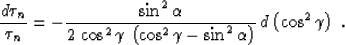 \begin{displaymath}
a={\tau_n\over\tau_0}={{\cos{\alpha}\,\cos{\gamma}}\over
\le...
 ...a}}}\right)^{1/2}=
{h\,\over\sqrt{h^2-\left(y-y_0\right)^2}}\;,\end{displaymath}