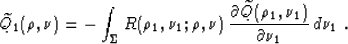 \begin{displaymath}
\widetilde{Q}_1(\rho,\nu) = 
- \int_{\Sigma} R(\rho_1,\nu_1;...
 ...widetilde{Q}(\rho_1,\nu_1) \over {\partial \nu_1}}
\,d \nu_1\;.\end{displaymath}