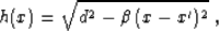 \begin{displaymath}
h(x)=\sqrt{d^2-\beta\,(x-x')^2}\;,\end{displaymath}