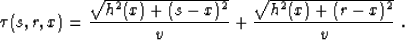 \begin{displaymath}
\tau(s,r,x) = { \sqrt{h^2(x)+(s-x)^2} \over v} +
{ \sqrt{h^2(x)+(r-x)^2} \over v}\;.\end{displaymath}