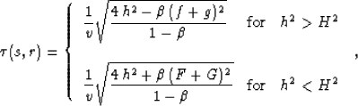 \begin{displaymath}
\tau(s,r)=\left\{
\begin{array}
{lcr}\displaystyle{
{1 \ove...
...er {1-\beta}}}
& \mbox{for} & h^2 < H^2
\end{array} \right.\;,\end{displaymath}