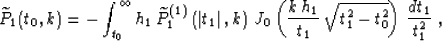 \begin{displaymath}
\widetilde{P}_1(t_0,k) =
- \int_{t_0}^{\infty}
h_1\,\wideti...
...1}\over t_1}\,
\sqrt{t_1^2-t_0^2}\right)\,{dt_1 \over t_1^2}\;,\end{displaymath}