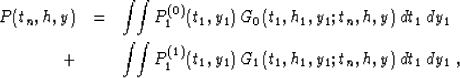 \begin{eqnarray}
P(t_n,h,y) & = &
\int\!\!\int P^{(0)}_1(t_1,y_1)\,G_0(t_1,h_1,y...
...\!\int P^{(1)}_1(t_1,y_1)\,G_1(t_1,h_1,y_1;t_n,h,y)\,dt_1\,dy_1\;,\end{eqnarray}