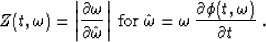 \begin{displaymath}
Z(t,\omega)=\left\vert\partial \omega \over \partial \hat{\o...
...t{\omega}=\omega\,{\partial \phi(t,\omega) \over \partial t}\;.\end{displaymath}
