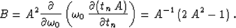 \begin{displaymath}
B = A^2 {\partial \over \partial \omega_0}\left(\omega_0\,
{...
...(t_n\,A)} \over \partial t_n}\right) =
A^{-1}\,(2\,A^2 - 1)\;.\end{displaymath}