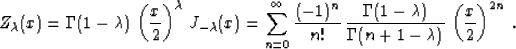 \begin{displaymath}
Z_{\lambda}(x)=\Gamma(1-\lambda)\,\left(x \over 2\right)^{\l...
...da) \over \Gamma(n+1-\lambda)}\,
\left(x \over 2\right)^{2n}\;.\end{displaymath}