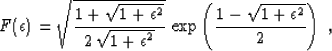 \begin{displaymath}
F(\epsilon)=\sqrt{{1+\sqrt{1+\epsilon^2}} \over
{2\,\sqrt{1+...
...ilon^2}}}\,
\exp\left({1-\sqrt{1+\epsilon^2}} \over 2\right)\;,\end{displaymath}
