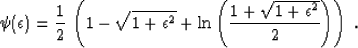 \begin{displaymath}
\psi(\epsilon)={1 \over 2}\,\left(1 - \sqrt{1+\epsilon^2} +
\ln\left({1 + \sqrt{1+\epsilon^2}} \over 2\right)\right)\;.\end{displaymath}