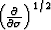 $\left(\partial \over \partial \sigma \right)^{1/2}$