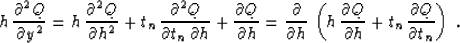 \begin{displaymath}
h \, {\partial^2 Q \over \partial y^2} = h\, {\partial^2 Q \...
 ...artial
h} + t_n \, {\partial Q \over {\partial t_n}}\right)
\;.\end{displaymath}