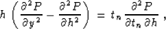 \begin{displaymath}
h \, \left( {\partial^2 P \over \partial y^2} - {\partial^2 ...
...\, t_n \, {\partial^2 P \over {\partial t_n \,
\partial h}} \;,\end{displaymath}