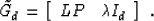 \begin{displaymath}
\tilde{G}_d = \left[\begin{array}
{cc} LP & \mbox{\unboldmath$\lambda$}I_d \end{array}\right]\;.\end{displaymath}