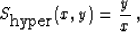 \begin{displaymath}
 S_{\mbox{hyper}}(x,y) = \frac{y}{x}\;,\end{displaymath}