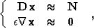 \begin{displaymath}
 \left\{\begin{array}
{rcl}
 \bold{D} \bold{x} & \approx & \...
 ...on \nabla \bold{x} & \approx & \bold{0}
 \end{array} \right.\;,\end{displaymath}