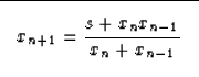 \begin{displaymath}

\fbox {$ \displaystyle
x_{n+1}=\frac{s+x_{n}x_{n-1}}{x_n+x_{n-1}} 
$}\end{displaymath}