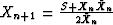 $X_{n+1} =\frac{S+X_n \bar X_n }{2\bar X_n }$