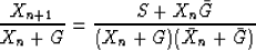 \begin{displaymath}
\frac{X_{n+1}}{X_n + G} =
\frac{S+X_n \bar G}{(X_n + G) (\bar X_n + \bar G)}\end{displaymath}
