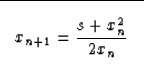 \begin{displaymath}

\fbox {$ \displaystyle
x_{n+1}=\frac{s+x_n^2}{2 x_n} 
$}\end{displaymath}