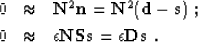 \begin{eqnarray}
 0 & \approx & \bold N^2 \bold n = \bold N^2 ( \bold d - \bold ...
 ...x & \epsilon \bold N \bold S \bold s = \epsilon \bold D \bold s\;.\end{eqnarray}
