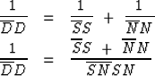 \begin{eqnarray}
{1\over \overline{D}D}
 &=&
 {1\over \overline{S}S}
 \ + \ 
 {1...
 ... \overline{S}S} \ + \ { \overline{N}N}
 \over
 { \overline{SN} SN}\end{eqnarray}