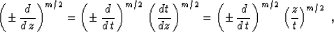 \begin{displaymath}
\left(\pm\,{d \over {d\,z}}\right)^{m/2} =
\left(\pm\,{d \o...
...d \over {d\,t}}\right)^{m/2}\,
\left({z\over t}\right)^{m/2}\;,\end{displaymath}
