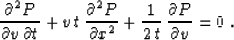 \begin{displaymath}
{{\partial^2 P}\over{\partial v\,\partial t}} +
v\,t\,{{\par...
...^2}} +
{1 \over {2\,t}}\,{\partial P \over {\partial v}} = 0\;.\end{displaymath}