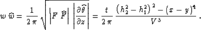 \begin{displaymath}
w\,\widehat{w}={1\over{2\,\pi}} \, 
{\sqrt{\left\vert F\,\wi...
 ...,\pi}} \,{{\left(h_2^2-h_1^2\right)^2 - (x-y)^4} \over 
V^3}\;.\end{displaymath}