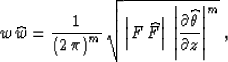 \begin{displaymath}
w\,\widehat{w}={1\over{\left(2\,\pi\right)^m}} \, 
{\sqrt{\l...
 ...ert\partial \widehat{\theta} \over \partial z\right\vert^m}}\;,\end{displaymath}
