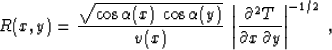 \begin{displaymath}
R(x,y) = {\sqrt{\cos{\alpha(x)}\,\cos{\alpha(y)}}\over v(x)}...
...partial^2 T}\over{\partial x\,\partial y}}\right\vert^{-1/2}\;,\end{displaymath}