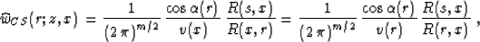\begin{displaymath}
\widehat{w}_{CS}(r;z,x) = {1\over{\left(2\,\pi\right)^{m/2}}...
 ...{\cos{\alpha(r)}} \over {v(r)}}\,
{{R(s,x)} \over {R(r,x)}} \;,\end{displaymath}