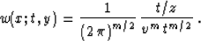 \begin{displaymath}
w(x;t,y) = {1\over{\left(2\,\pi\right)^{m/2}}} \, {{t/z} \over
{v^m\,t^{m/2}}}\;.\end{displaymath}