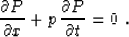 \begin{displaymath}
 \frac{\partial P}{\partial x} + p\,\frac{\partial P}{\partial t} = 0\;.\end{displaymath}