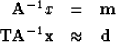 \begin{eqnarray}
{\bold A^{-1} x} &=& {\bold m} \ {\bold T} {\bold A}^{-1} {\bold x} &\approx& {\bold d} \end{eqnarray}