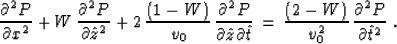\begin{displaymath}
{\partial^2 P \over \partial x^2} +
W\,{\partial^2 P \over \...
 ...2-W) \over v_0^2 }\,
{\partial^2 P \over \partial \hat{t}^2}\;.\end{displaymath}