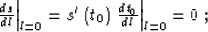 \begin{eqnarraystar}
\left.{ds}\over {dl}\right\vert _{l=0} = 
\left. s'\left(t_0\right)\,{{dt_0}\over {dl}}\right\vert _{l=0} = 0\;;\end{eqnarraystar}