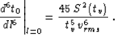 \begin{displaymath}
\left.{d^6t_0}\over {dl^6}\right\vert _{l=0} =
{{45\,S^2\left(t_v\right)} \over {t_v^5\, v_{rms}^6}}\;.\end{displaymath}