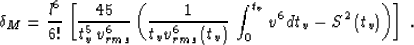\begin{displaymath}
\delta_M={{l^6} \over {6!}}\,\left[
{{45} \over {t_v^5\, v_{...
 ...,
\int_0^{t_v} v^6 \,dt_v-S^2\left(t_v\right)
\right)\right]\;.\end{displaymath}