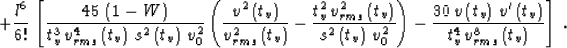 \begin{displaymath}
+ {l^6 \over 6!}\,\left[
{{45\, \left( 1-W \right) } \over 
...
 ..._v\right)} \over
{t_v^4\,v_{rms}^8\left(t_v\right)}}
\right]\;.\end{displaymath}