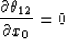 \begin{displaymath}
{\partial \theta_{12} \over \partial x_0}=0\end{displaymath}